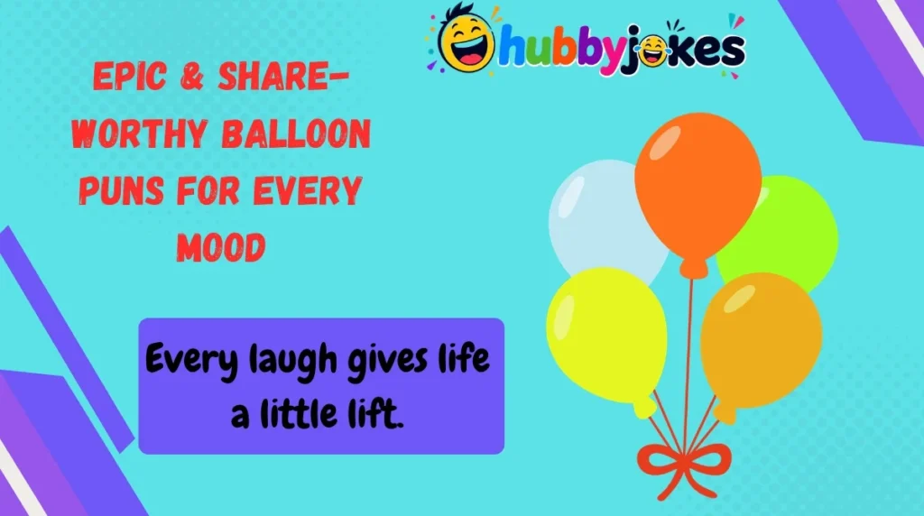 Epic & Share-Worthy Balloon Puns for Every Mood