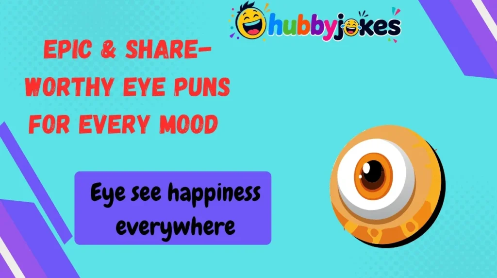 Epic & Share-Worthy Eye Puns for Every Mood 
