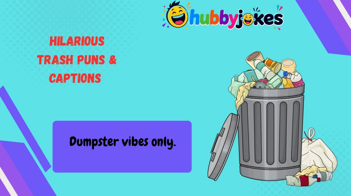 Hilarious Trash Puns & Captions 