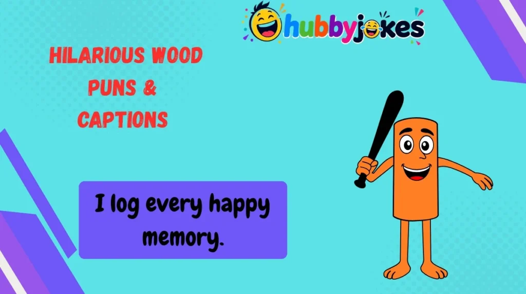 Hilarious Wood Puns & Captions