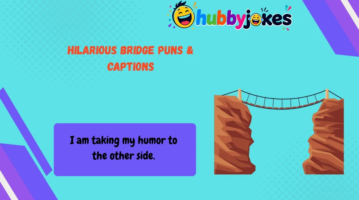 Hilarious Bridge Puns & Captions Hilarious Bridge Puns & Captions