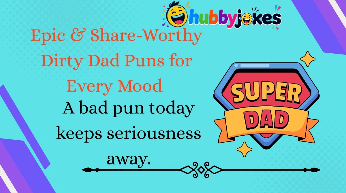 Epic & Share-Worthy Dirty Dad Puns for Every Mood 