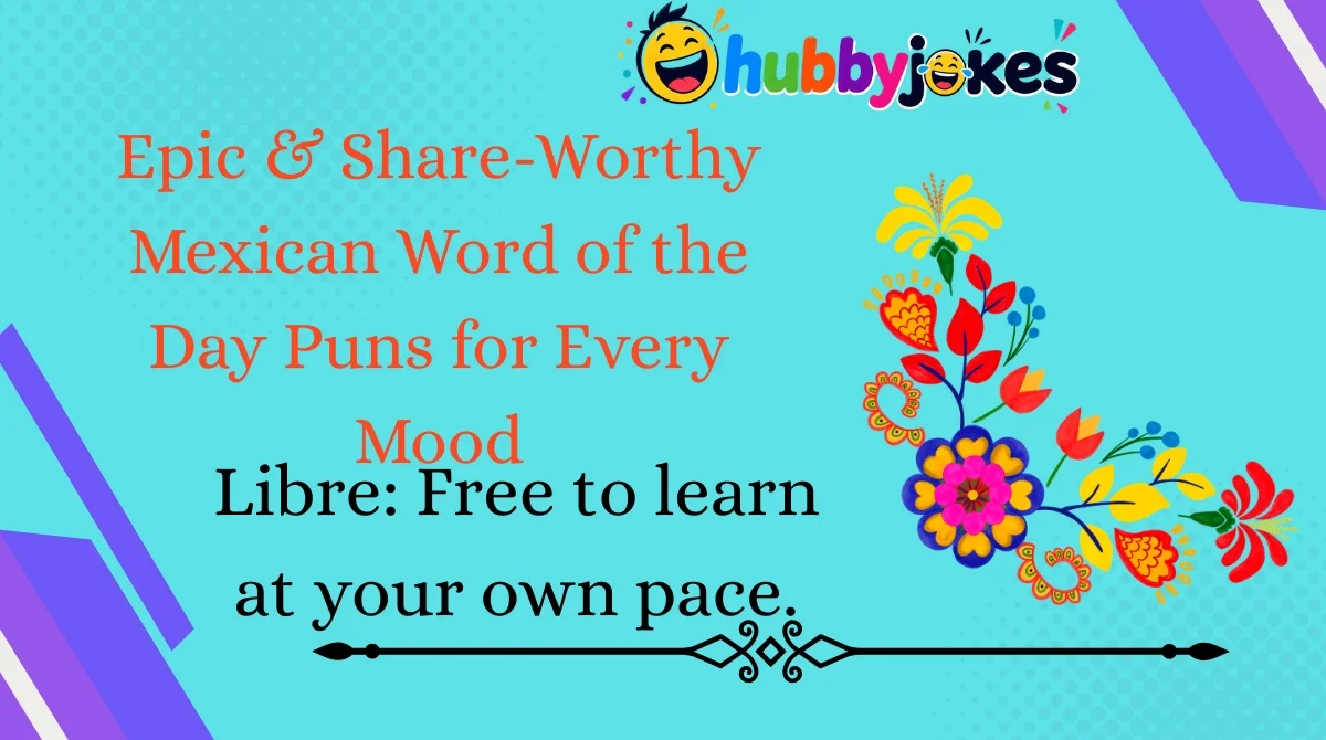 Epic & Share-Worthy Mexican Word of the Day Puns for Every Mood