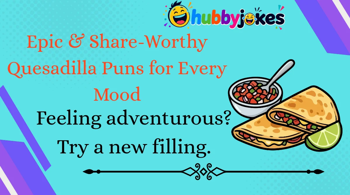 epic-and-share-worthy-quesadilla-puns-for-every-mood Epic & Share-Worthy Quesadilla Puns for Every Mood