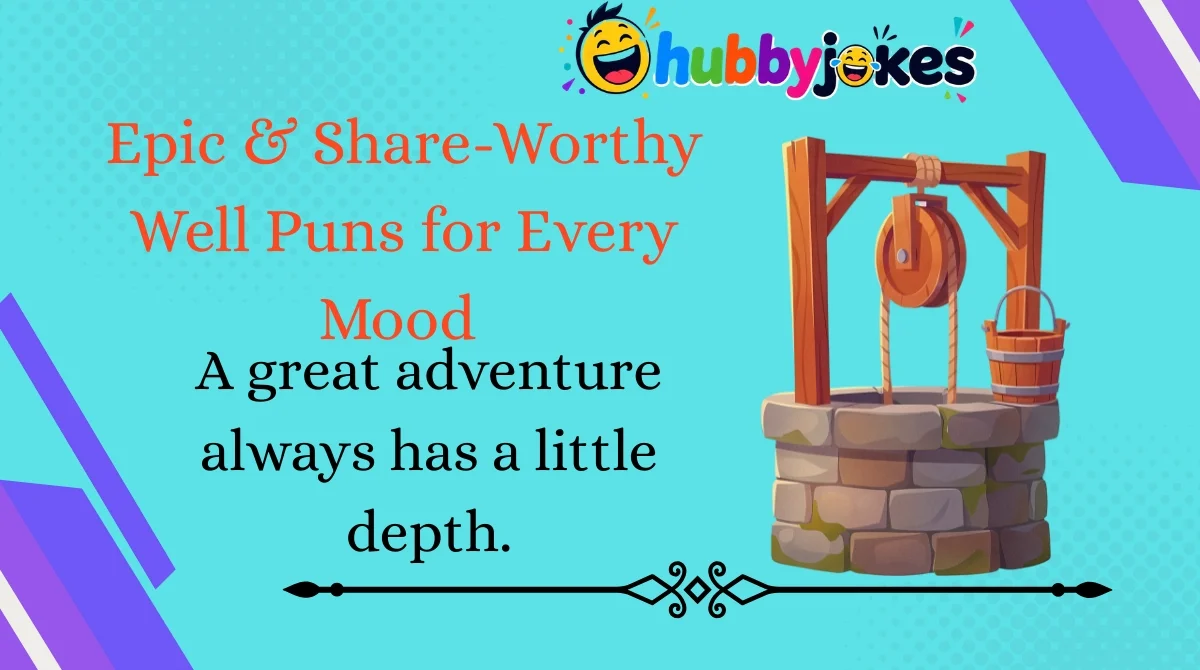 Epic & Share-Worthy Well Puns for Every Mood 