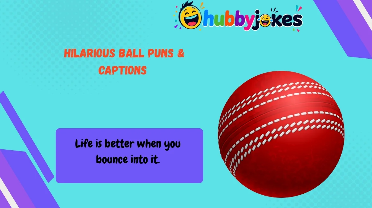 hilarious-ball-puns-and-captions Hilarious Ball Puns & Captions