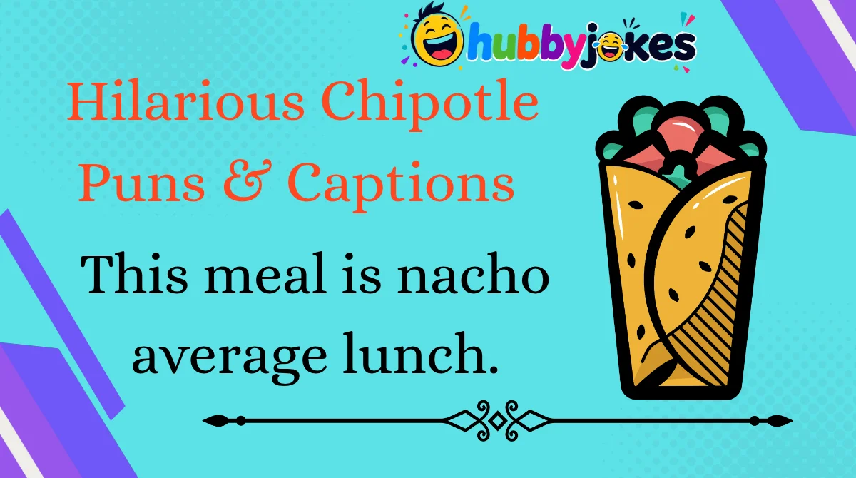 Hilarious Chipotle Puns & Captions 