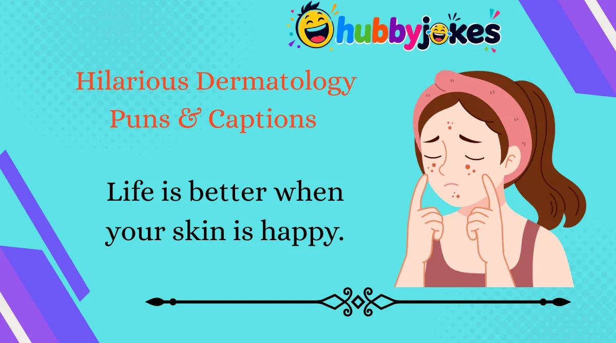 Hilarious Dermatology Puns & Captions 