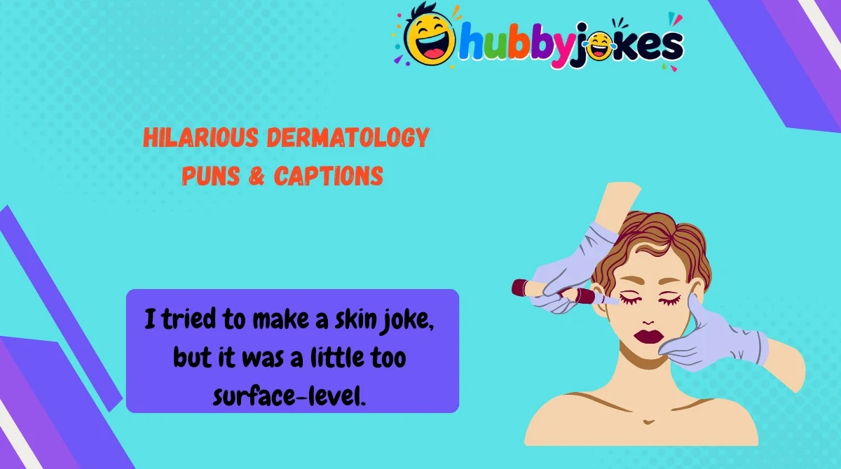 Hilarious Dermatology Puns & Captions 