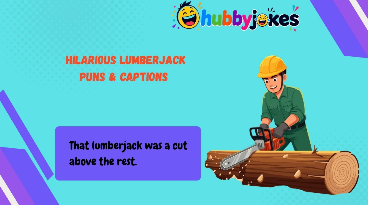 hilarious-lumberjack-puns-and-captions Hilarious Lumberjack Puns & Captions