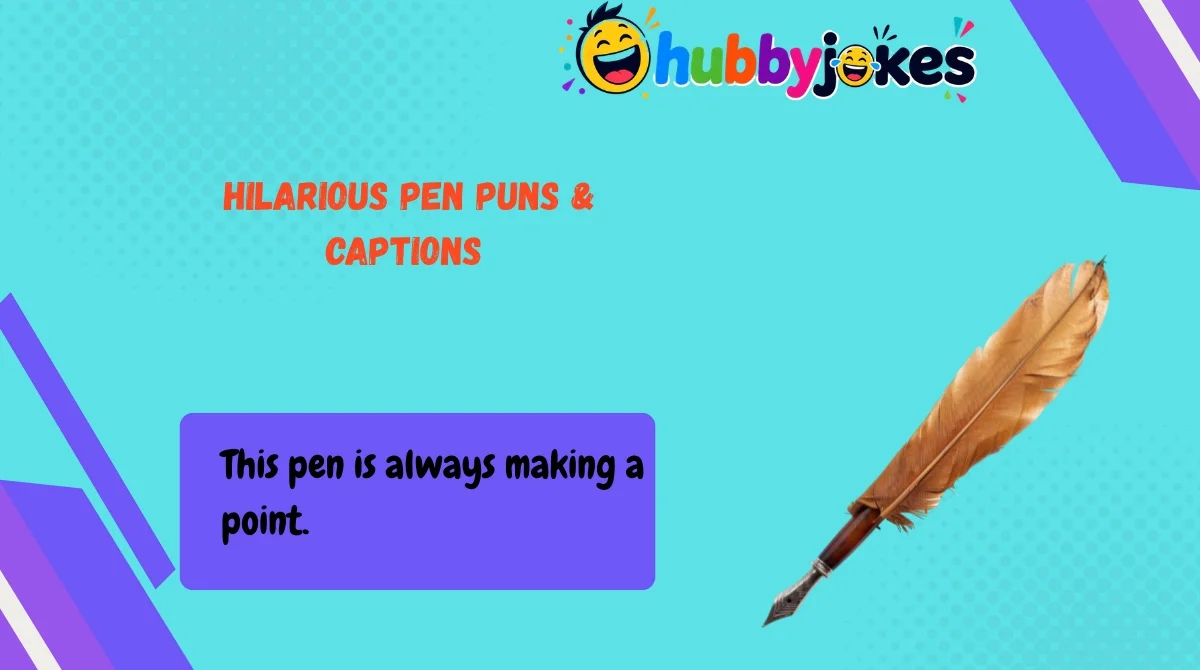Hilarious Pen Puns & Captions 