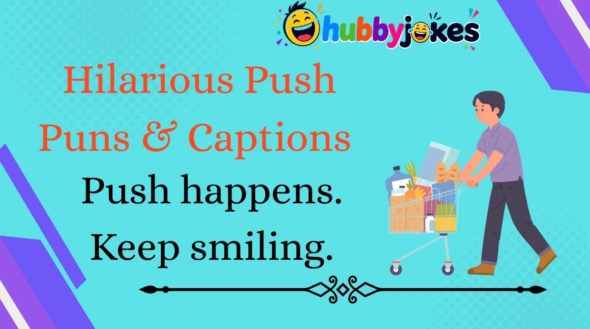 Hilarious Push Puns & Captions 