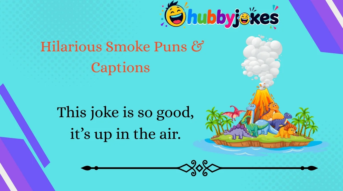 hilarious-smoke-puns-and-captions Hilarious Smoke Puns & Captions