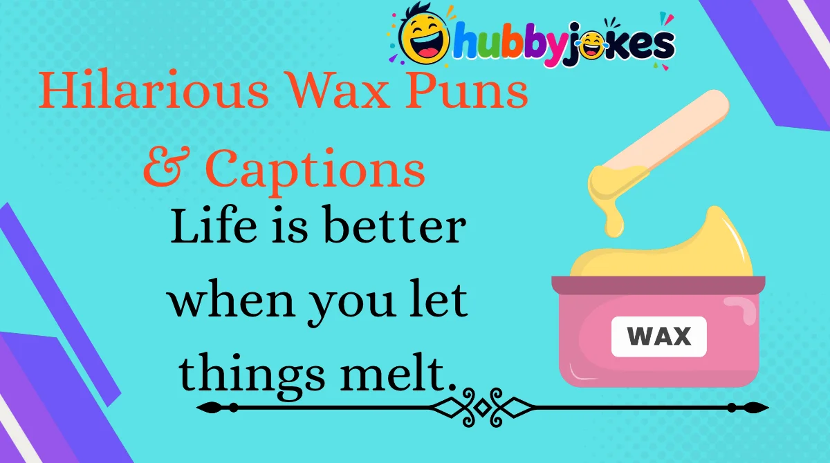 Hilarious Wax Puns & Captions